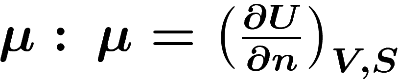 $\mu:\,\mu=\left(\frac{\partial U}{\partial n}\right)_{V,S}$