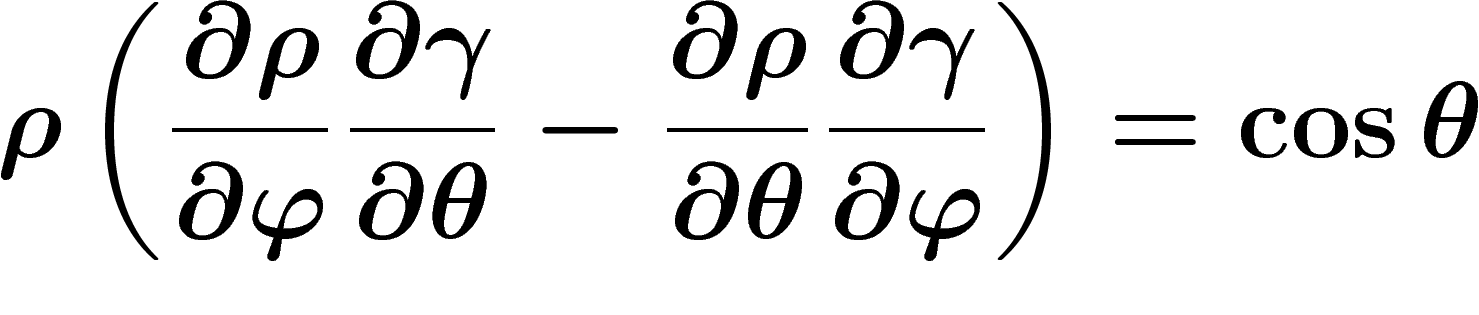 \[
\rho\left(
\frac{\partial \rho}{\partial \phi}
\frac{\partial \gamma}{\partial \theta}
-\frac{\partial \rho}{\partial \theta}
\frac{\partial \gamma}{\partial \phi}
\right)=\cos \theta
\]