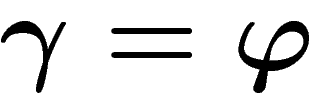 $\gamma=\phi$