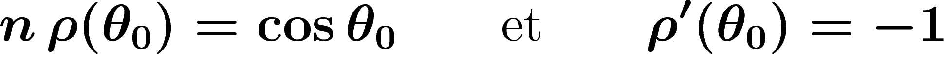 \[
n\,\rho(\theta_0)=\cos \theta_0
\qquad\text{et}\qquad\rho'(\theta_0)=-1
\]