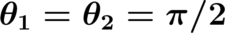 $\theta_1=\theta_2=\pi/2$