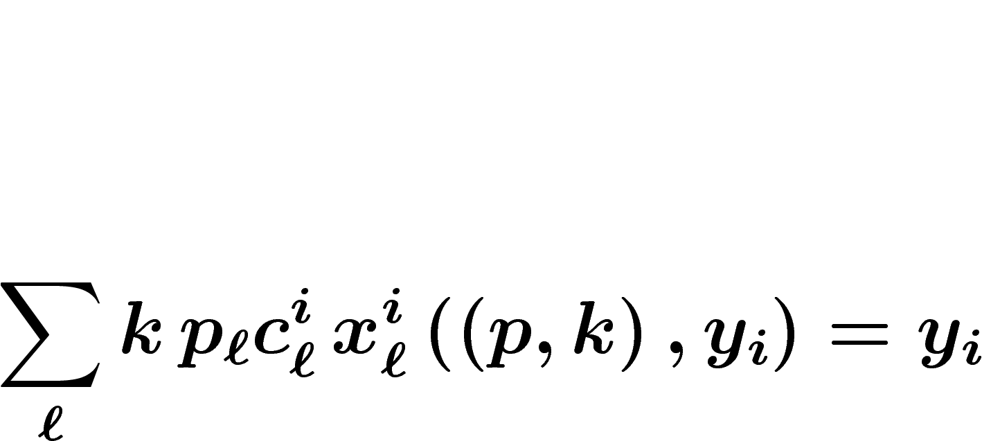 \[\sum_\ell k\, p_\ell c_\ell^i \,
x_\ell^i\left(\left(p,k\right),y_i\right)=y_i
\]