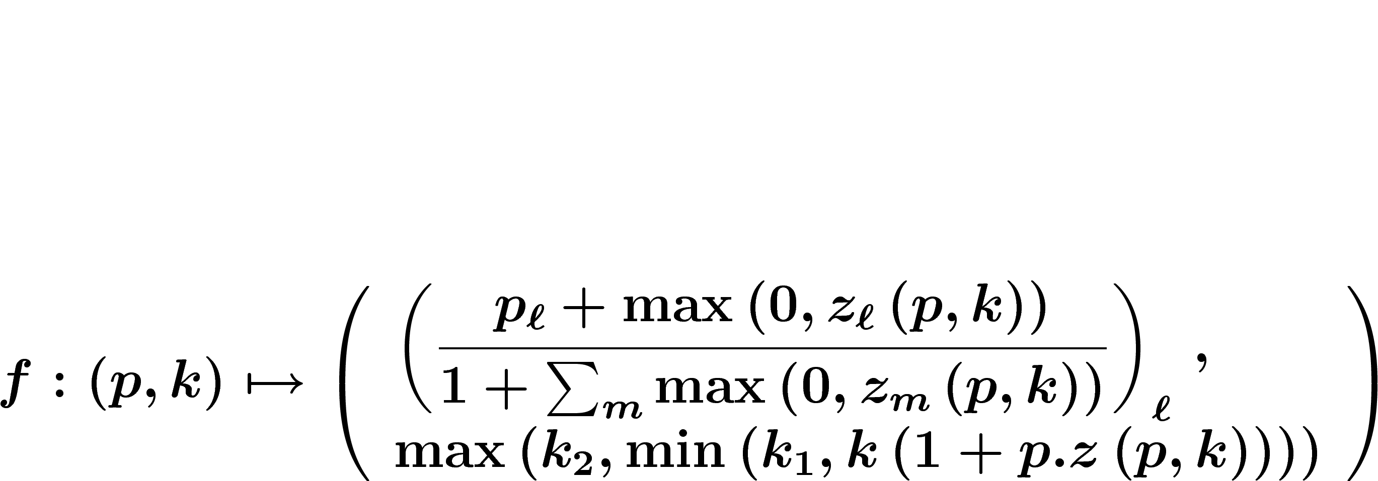 \[f : 
(p,k) \mapsto \left(
\begin{array}{l}
\left(\displaystyle
\frac{p_\ell + \max\left(0, z_\ell\left(p,k\right)\right)}{1+\sum_m
\max\left(0, z_m\left(p,k\right)\right)}
\right)_\ell\, ,
\\
\max\left(k_2, \min \left(k_1, k\left(1+p.z\left(p,k\right)\right)\right)\right)
\end{array}
\right)
\]