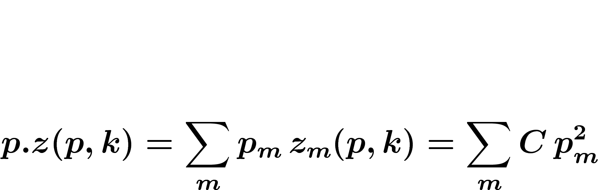 \[
p.z(p,k)=\sum_m p_m \, z_m (p,k) = \sum_m C\, p_m^2
\]