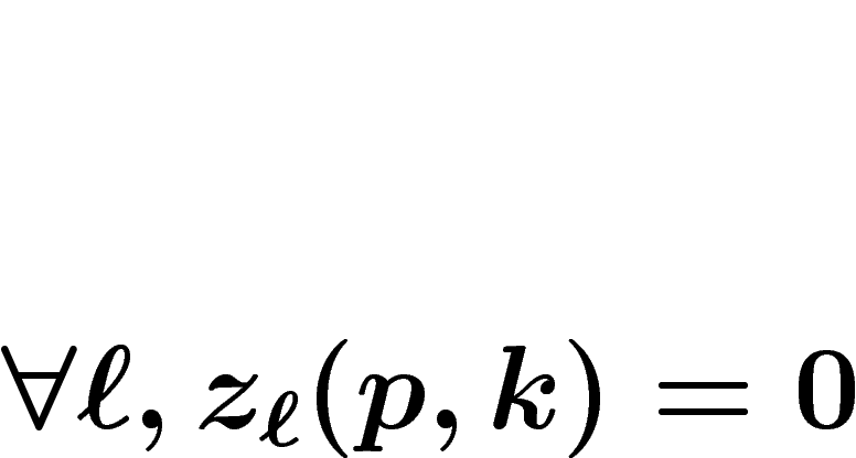 \[
\forall \ell, z_\ell(p,k)=0
\]