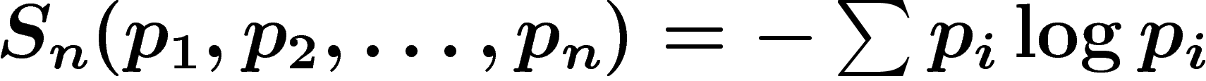 $S_n(p_1,p_2,\ldots,p_n)=-\sum p_i\log p_i$