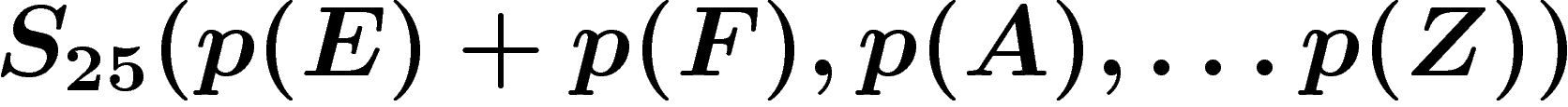 $S_{25}(p(E)+p(F), p(A), \ldots
p(Z))$