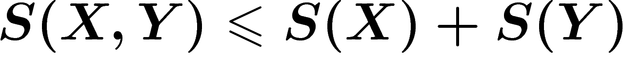 \[
S(X,Y)\leq S(X)+S(Y)
\]