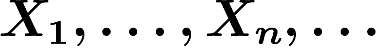 $X_1,\ldots,X_n,\ldots$