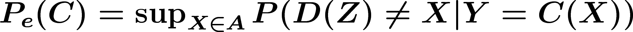 $P_e(C)=\sup_{X\in A} P(D(Z)\neq X|Y=C(X))$