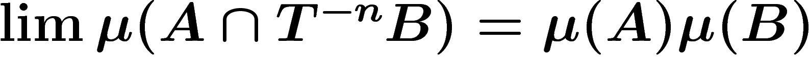 $\lim
\mu(A\cap T^{-n}B)=\mu(A)\mu(B)$