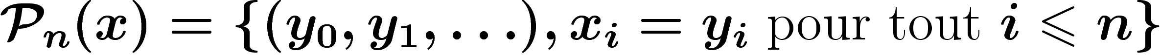 $\mathcal{P}_n(x)=\{(y_0,y_1,\ldots),
x_i=y_i\text{ pour tout }i\leq n\}$