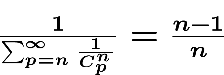 $\frac1{\sum_{p=n}^\infty
\frac1{C_p^n}}=\frac{n-1}{n}$