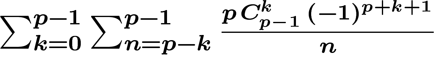 $\sum_{k=0}^{p-1}\sum_{n=p-k}^{p-1}\frac{p\,C_{p-1}^k\,(-1)^{p+k+1}}{n}$