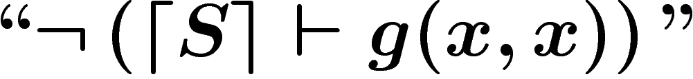 $``\neg \left(\lceil S\rceil \vdash
g(x,x)\right)