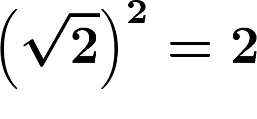 $$
\left(\sqrt{2}\right)^2=2
$$