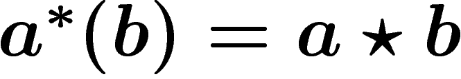 $a^\ast(b)=a\star b$