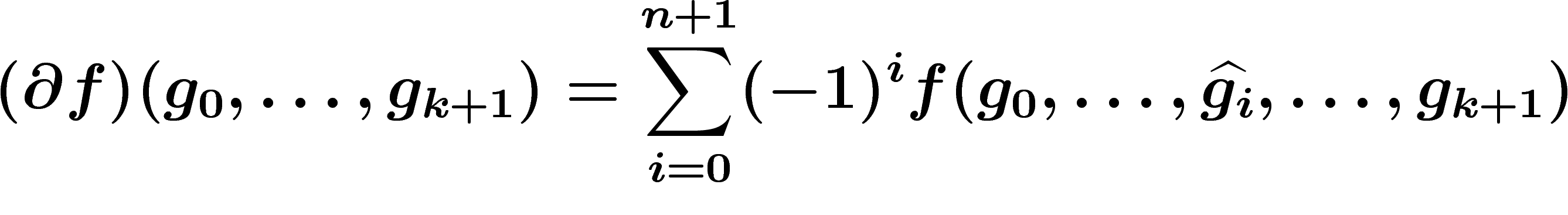 \[
(\d f)(g_0,\ldots,g_{k+1})=\sum_{i=0}^{n+1}(-1)^i
f(g_0,\ldots,\widehat{g_i},\ldots,g_{k+1})
\]