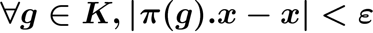 $\forall g\in K,
\abs{\pi(g).x-x}<\eps$