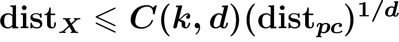 $\dist_X \leq C(k,d)
(\dist_{pc})^{1/d}$