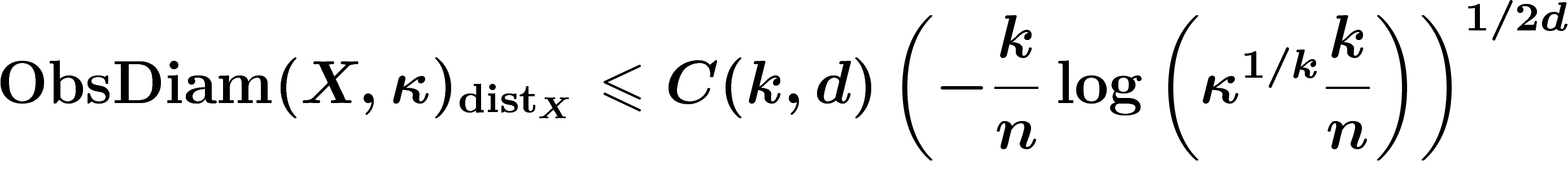 \[
\ObsDiam(X,\kappa)_{\dist_X}\leq C(k,d) \left(-\frac kn \log
\left(\kappa^{1/k}\frac kn\right)\right)^{1/2d}
\]