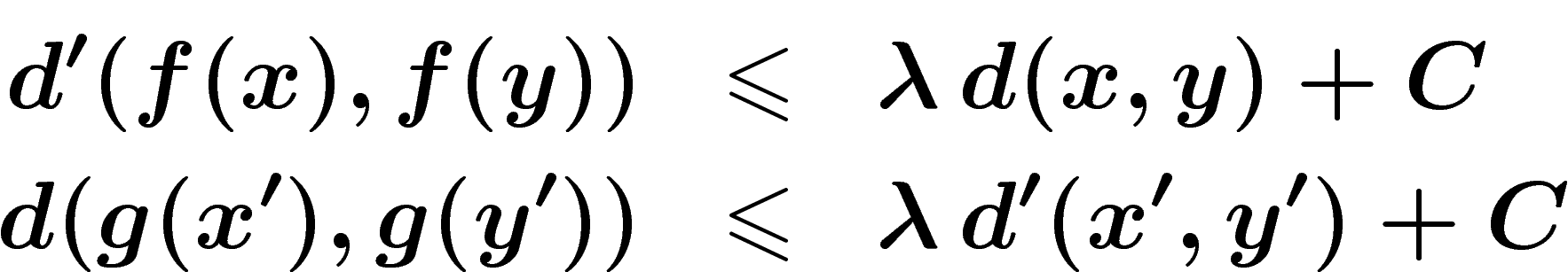 \begin{eqnarray*}
d'(f(x),f(y))&\leq& \lambda\,d(x,y)+C
\\
d(g(x'),g(y'))&\leq& \lambda\,d'(x',y')+C
\end{eqnarray*}