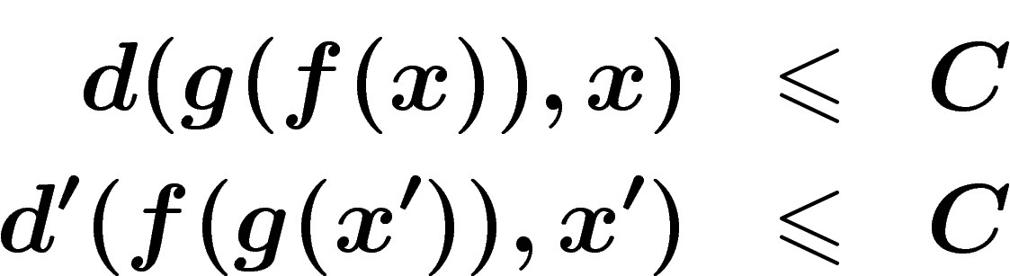 \begin{eqnarray*}
d(g(f(x)),x)&\leq& C
\\
d'(f(g(x')),x')&\leq& C
\end{eqnarray*}