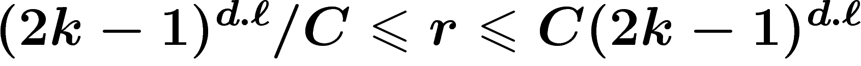 $(2k-1)^{d.\ell}/C \leq r \leq C(2k-1)^{d.\ell}$