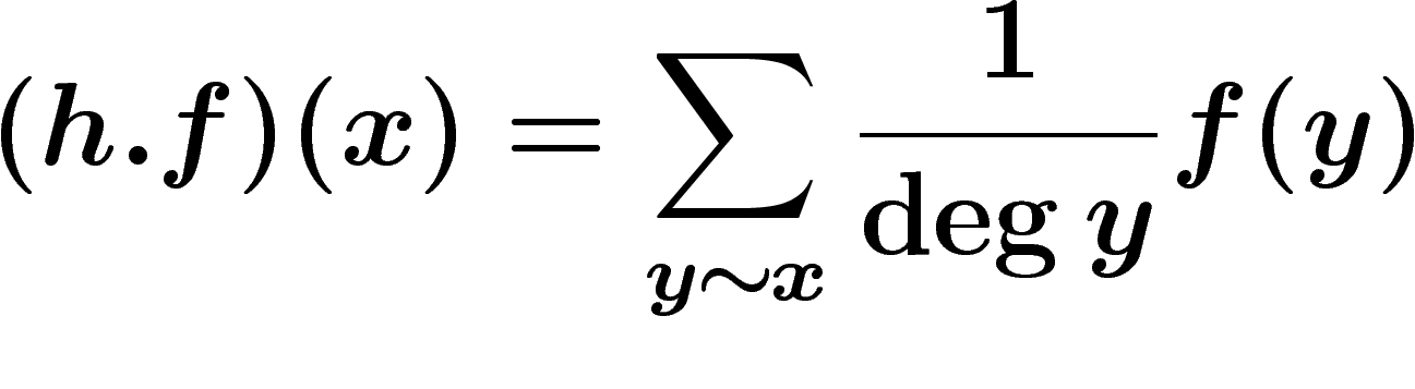 \[
(h.f)(x)=\sum_{y\sim x} \frac{1}{\deg y}f(y)
\]