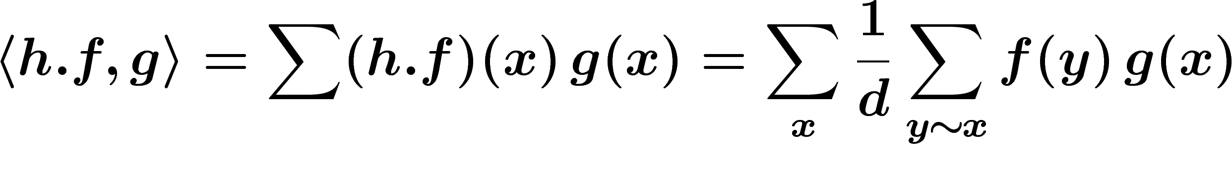 \[
\langle h.f ,g\rangle =
\sum (h.f)(x)\,g(x)
=
\sum_x \frac{1}{d} \sum_{y\sim x} f(y)\, g(x)
\]