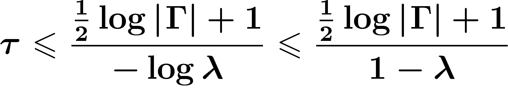 \[
\tau \leq \frac{\frac12 \log{\abs{\Gamma}}+1}{-\log \lambda} \leq
\frac{\frac12 \log{\abs{\Gamma}}+1}{1-\lambda}
\]