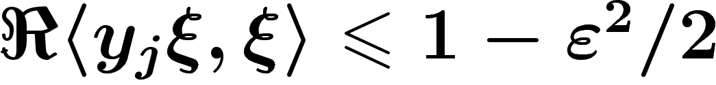 $\Re\langle y_j\xi,\xi \rangle \leq 1-\eps^2/2$