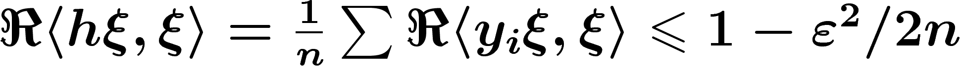 $\Re\langle
h\xi,\xi\rangle=\frac{1}{n}\sum \Re \langle y_i\xi,\xi \rangle \leq
1-\eps^2/2n$