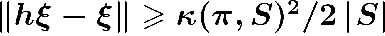 $\norm{h\xi-\xi}\geq
\kappa(\pi,S)^2/2\abs{S}$