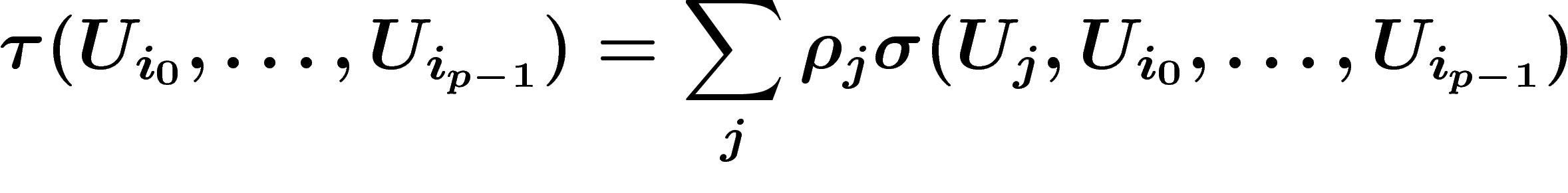 \[
\tau(U_{i_0},\ldots,U_{i_{p-1}})=\sum_j \rho_j
\sigma(U_j,U_{i_0},\ldots,U_{i_{p-1}}) \]