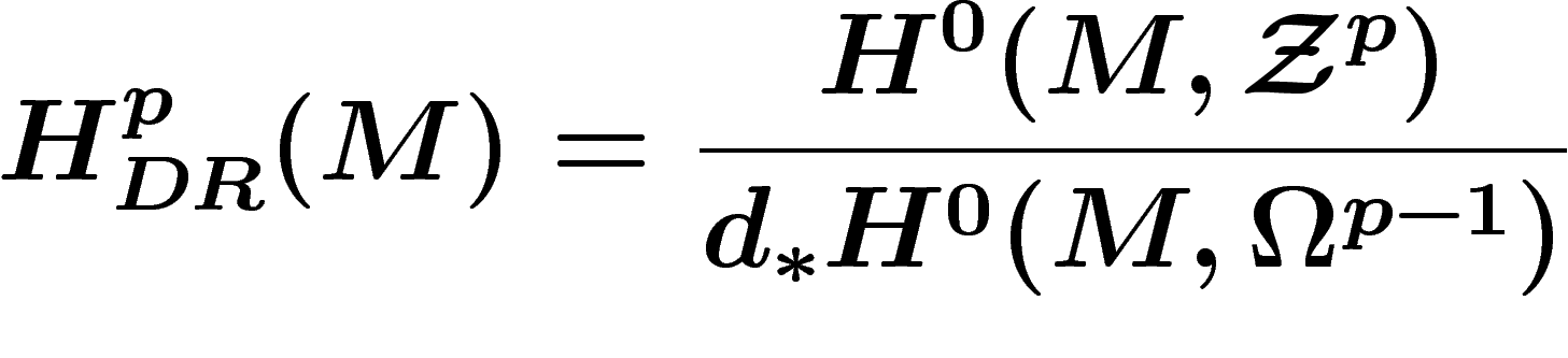 \[
H_{DR}^p(M)=\frac{H^0(M,\Zz^p)}{d_\ast H^0(M,\Omega^{p-1})}
\]