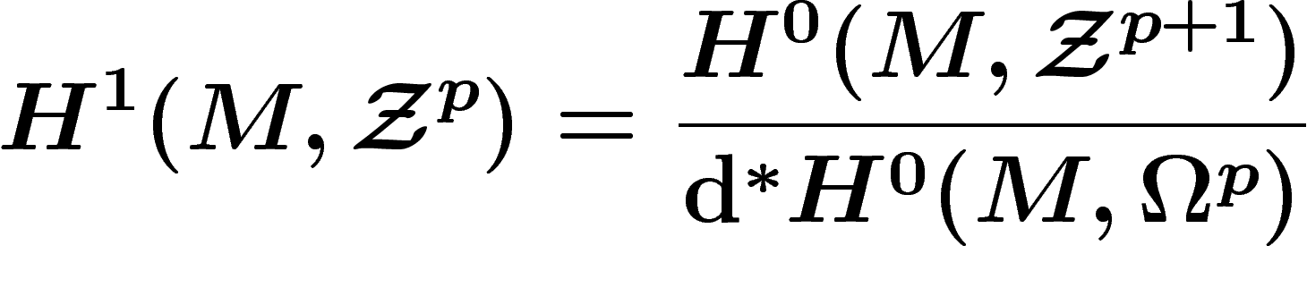 \[
H^1(M,\Zz^p)=\frac{H^0(M,\Zz^{p+1})}{\mathrm{d}^\ast H^0(M,\Omega^p)}
\]