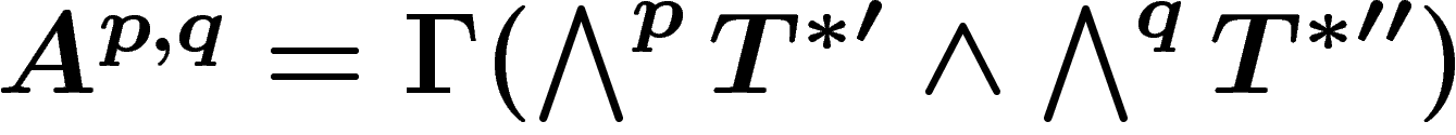 $A^{p,q}=\Gamma(\bigwedge^p {T^\ast}' \wedge \bigwedge^q
{T^\ast}'')$