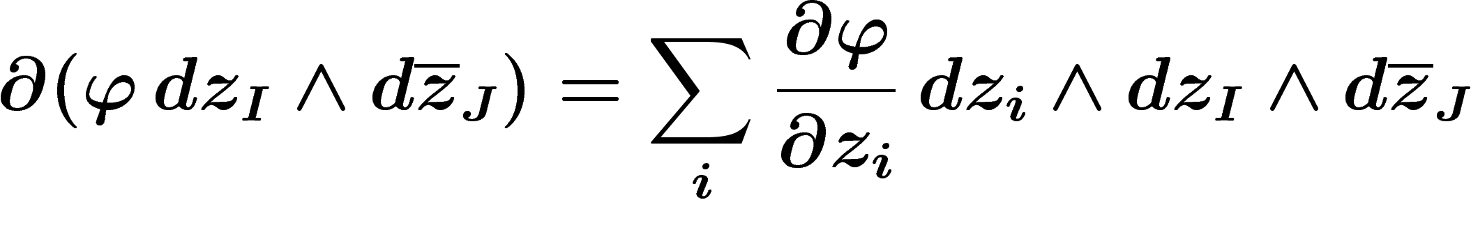 \[
\d (\phi\, dz_I \wedge d\overline{z}_J)=\sum_i \frac{\d \phi}{\d z_i}\, dz_i
\wedge dz_I \wedge d\overline{z}_J
\]