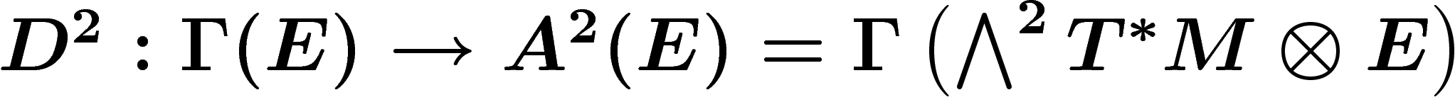 $D^2:\Gamma(E)\ra A^2(E)=\Gamma\left(\bigwedge^2 T^\ast M
\otimes E\right)$