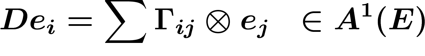 \[
De_i=\sum \Gamma_{ij}\otimes e_j \ \ \in A^1(E)
\]