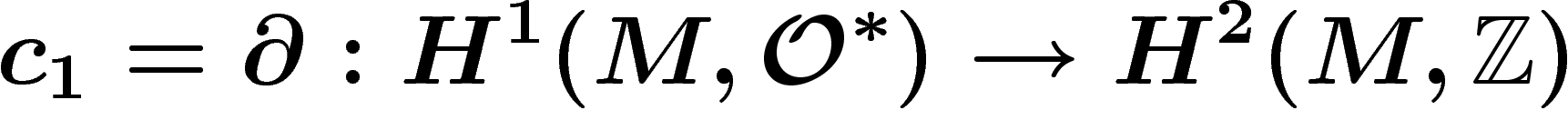 \[
c_1=\d : H^1(M,\O^\ast) \ra H^2(M,\Z)
\]