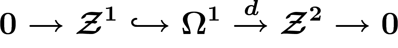 \[
0
\ra \Zz^1 \hookrightarrow \Omega^1 \stackrel{d}{\ra} \Zz^2 \ra 0
\]