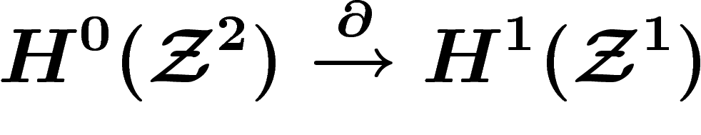 \[
H^0(\Zz^2) \stackrel{\d}{\ra} H^1(\Zz^1)
\]