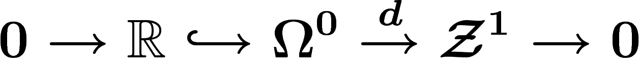 \[
0 \ra \R \hookrightarrow \Omega^0 \stackrel{d}{\ra} \Zz^1 \ra 0
\]