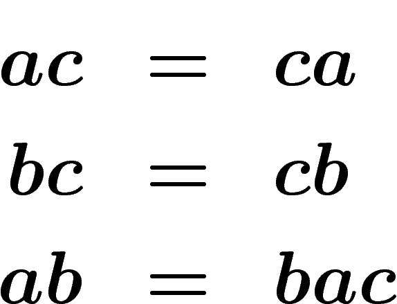 \begin{eqnarray*}
ac&=&ca\\
bc&=&cb\\
ab&=&bac
\end{eqnarray*}