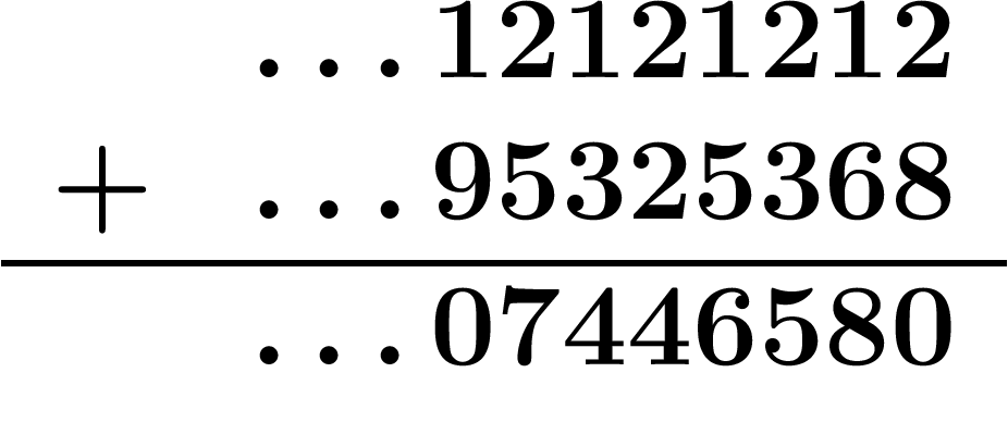 \[
\begin{array}{r r}
& \ldots 12121212
\\ + & \ldots 95325368
\\ \hline
&\ldots 07446570
\end{array}
\]