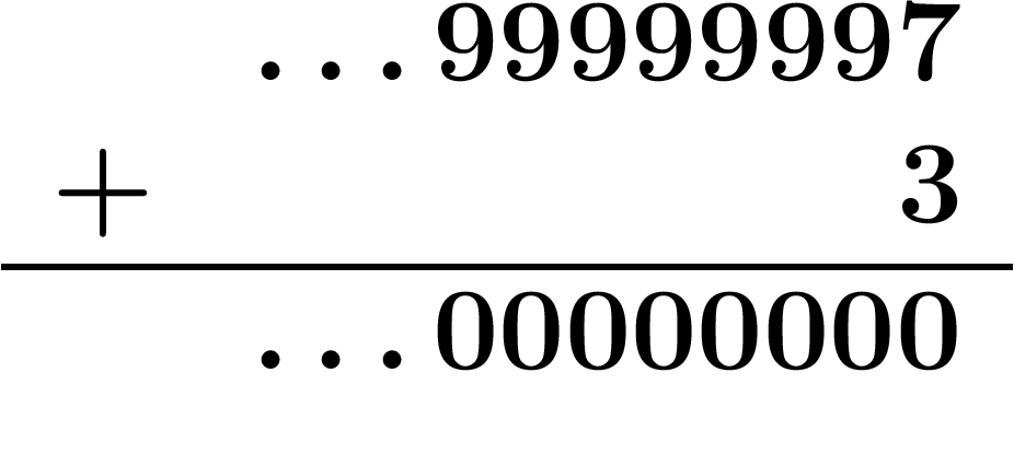 \[
\begin{array}{r r}
& \ldots 99999997
\\ + & 3
\\ \hline
&\ldots 00000000
\end{array}
\]