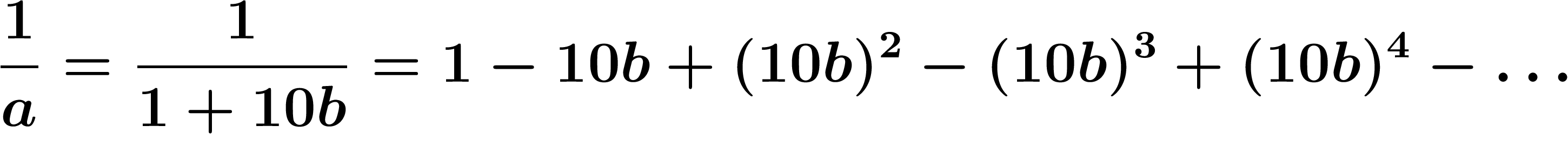 \[
\frac1a=\frac1{1+10b}=1-10b+(10b)^2-(10b)^3+(10b)^4-\ldots
\]