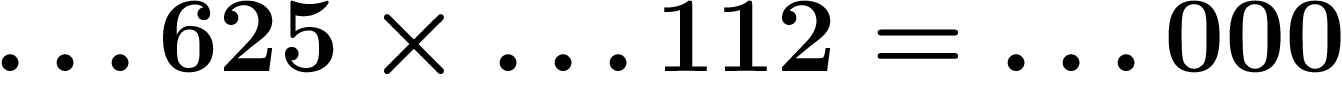 $\ldots625\times
\ldots112=\ldots000$